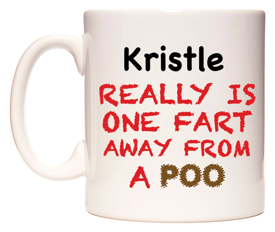 This mug features Kristle Really is ONE Fart Away from A Poo