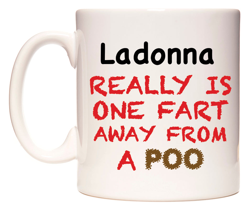 This mug features Ladonna Really is ONE Fart Away from A Poo