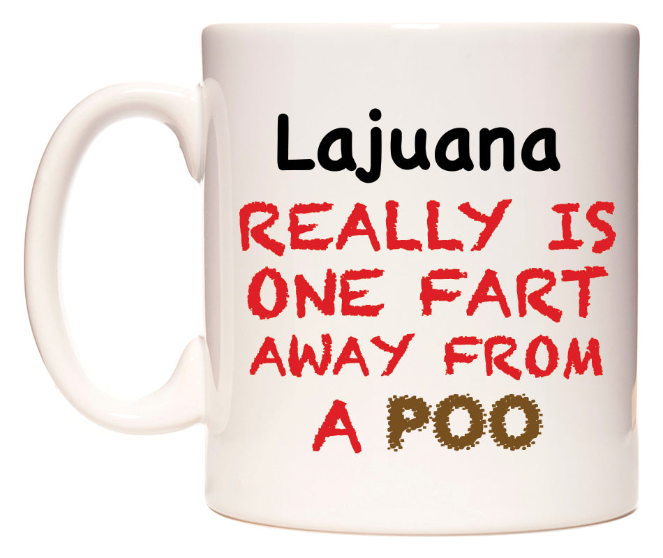 This mug features Lajuana Really is ONE Fart Away from A Poo