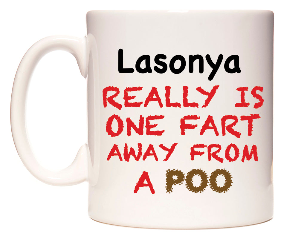 This mug features Lasonya Really is ONE Fart Away from A Poo