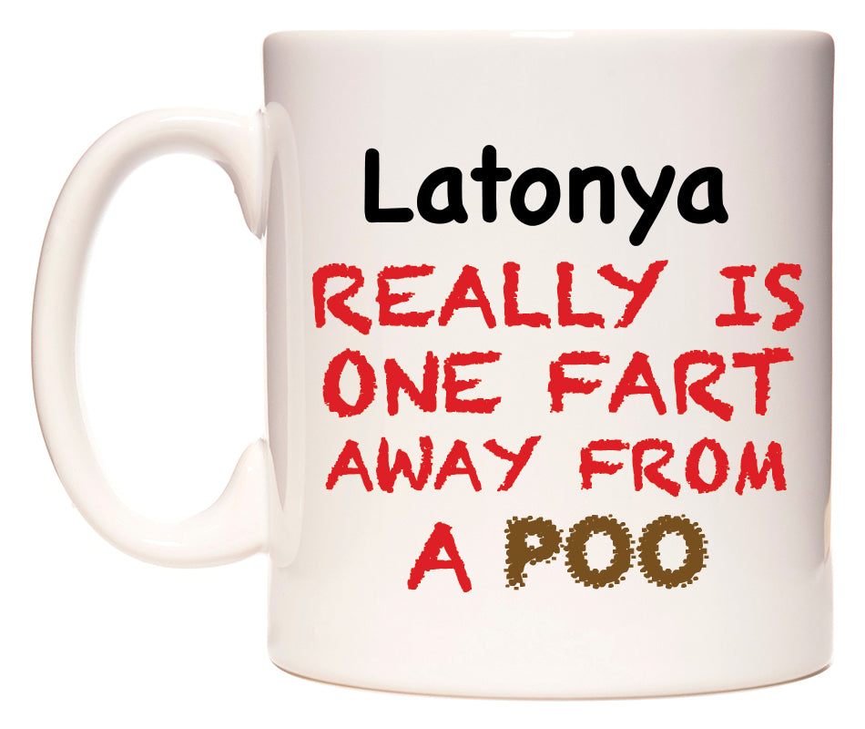 This mug features Latonya Really is ONE Fart Away from A Poo