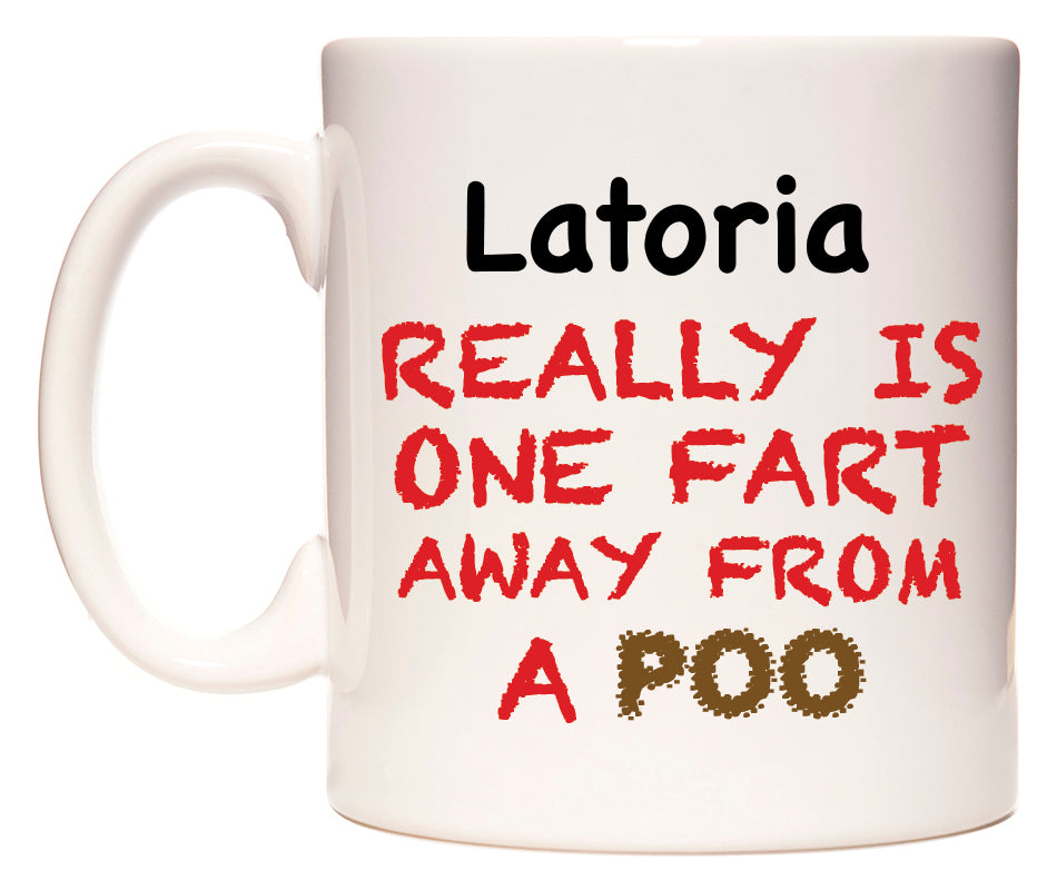This mug features Latoria Really is ONE Fart Away from A Poo
