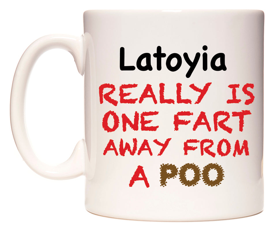 This mug features Latoyia Really is ONE Fart Away from A Poo