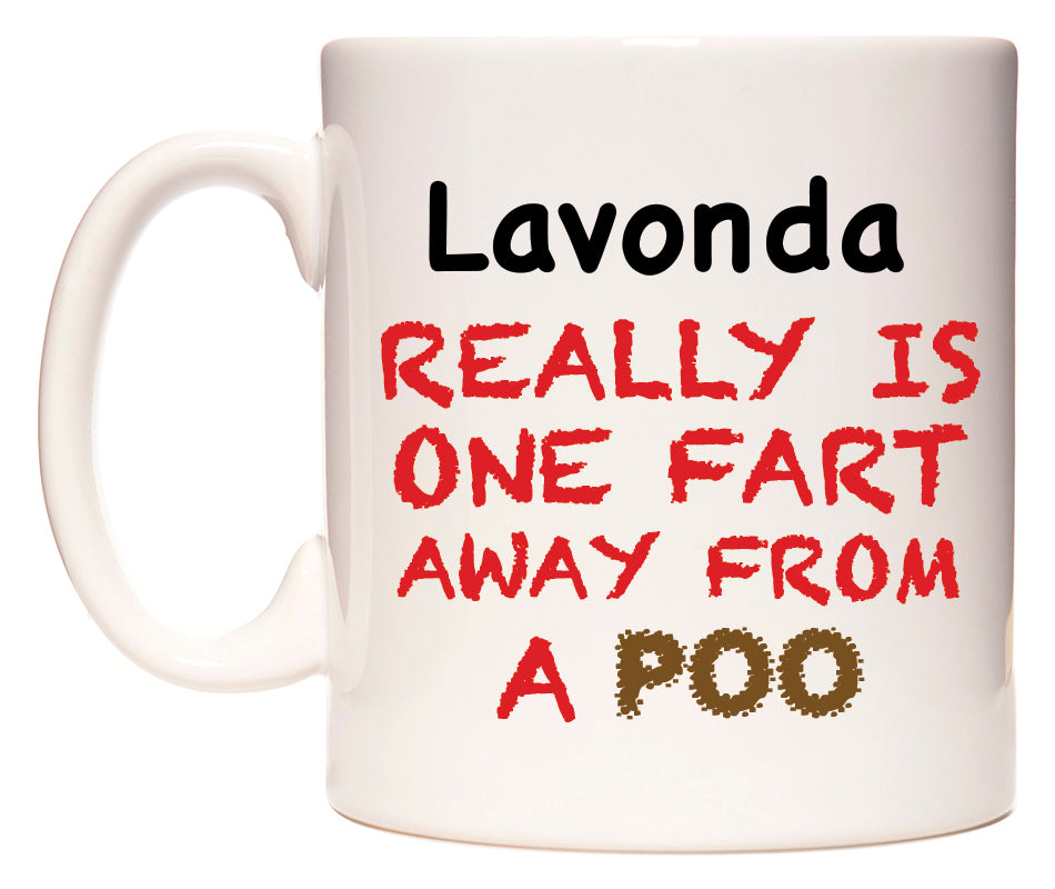 This mug features Lavonda Really is ONE Fart Away from A Poo