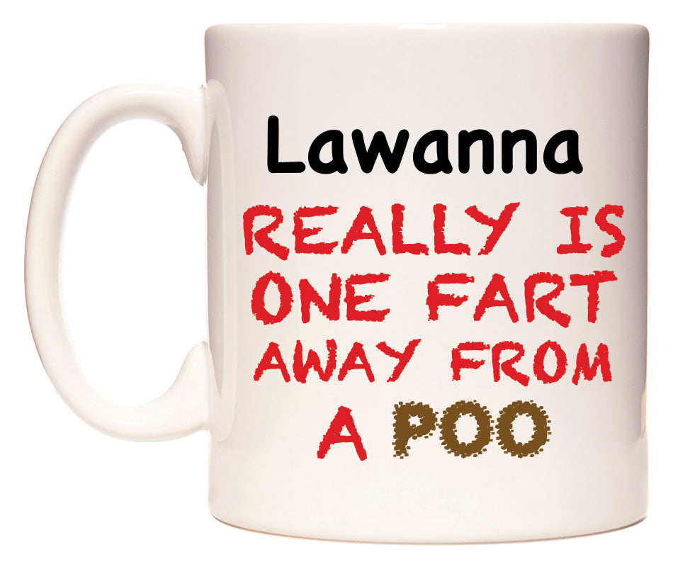 This mug features Lawanna Really is ONE Fart Away from A Poo
