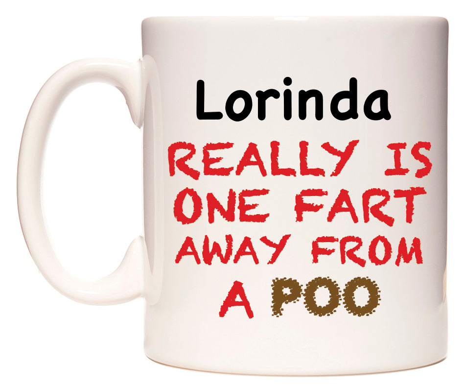 This mug features Lorinda Really is ONE Fart Away from A Poo