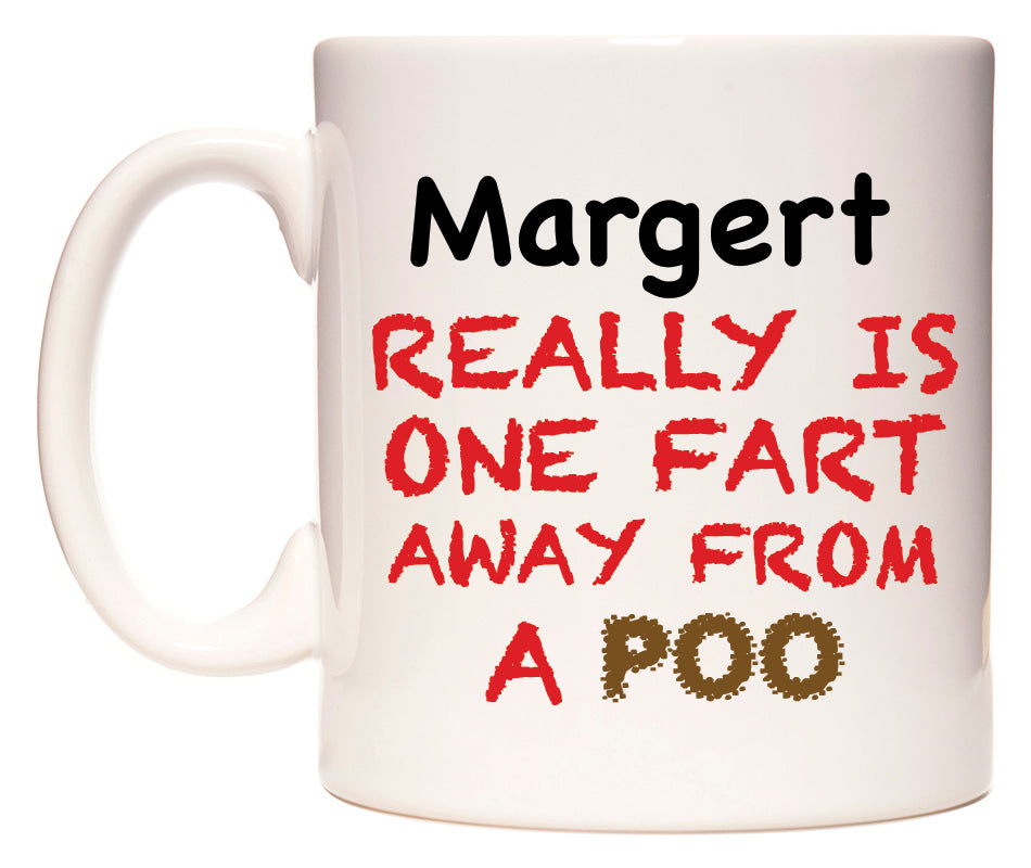 This mug features Margert Really is ONE Fart Away from A Poo