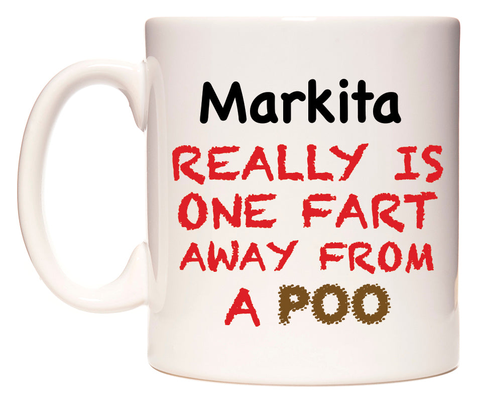 This mug features Markita Really is ONE Fart Away from A Poo