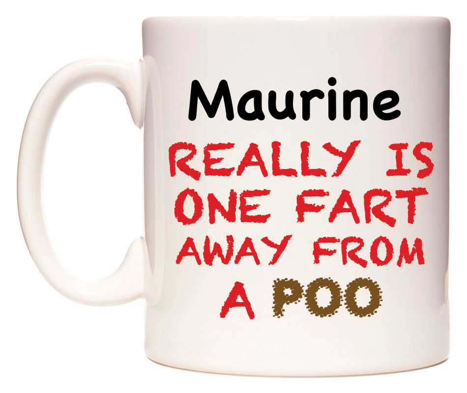 This mug features Maurine Really is ONE Fart Away from A Poo