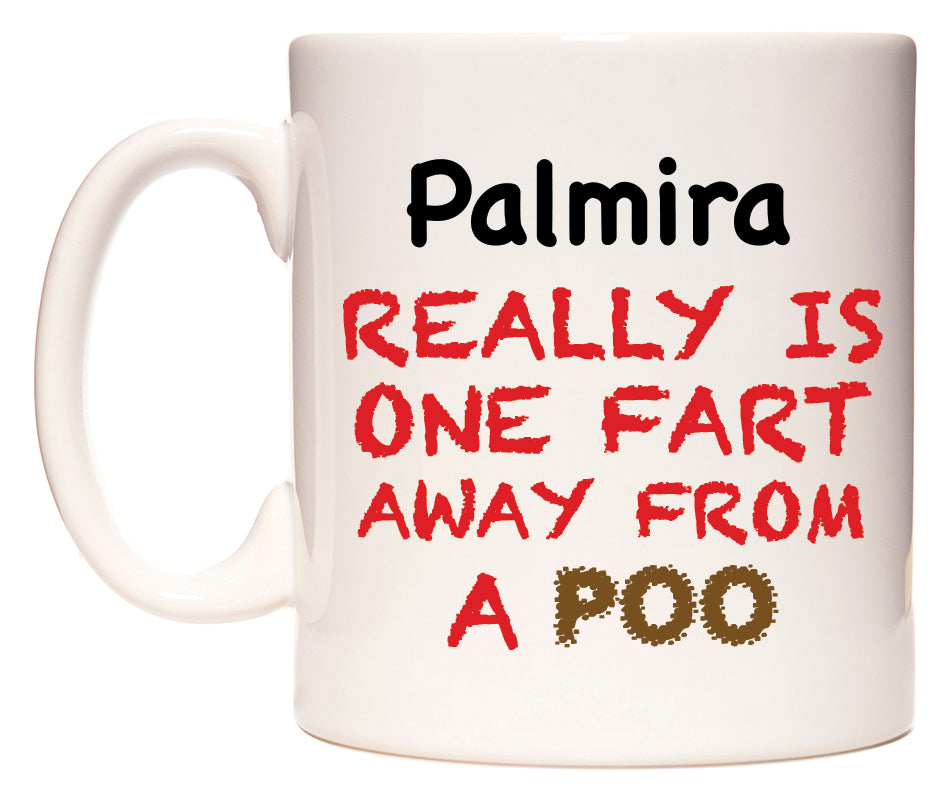 This mug features Palmira Really is ONE Fart Away from A Poo