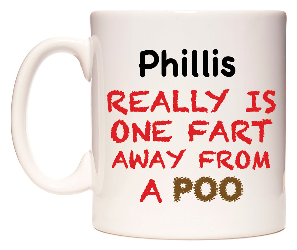 This mug features Phillis Really is ONE Fart Away from A Poo