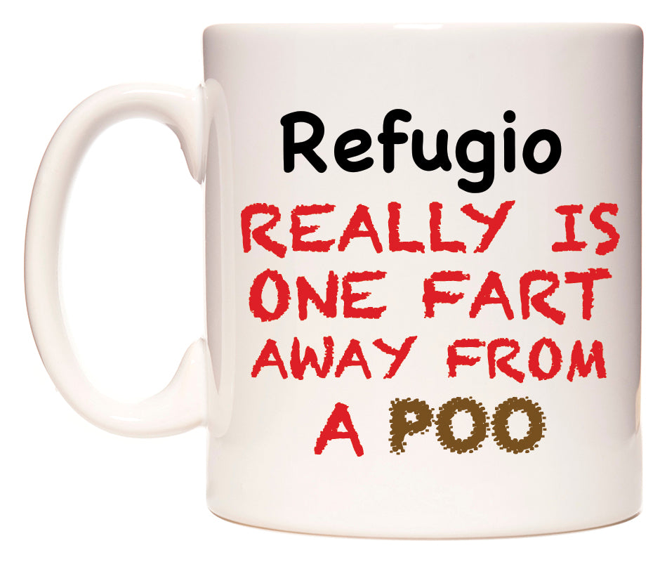 This mug features Refugio Really is ONE Fart Away from A Poo