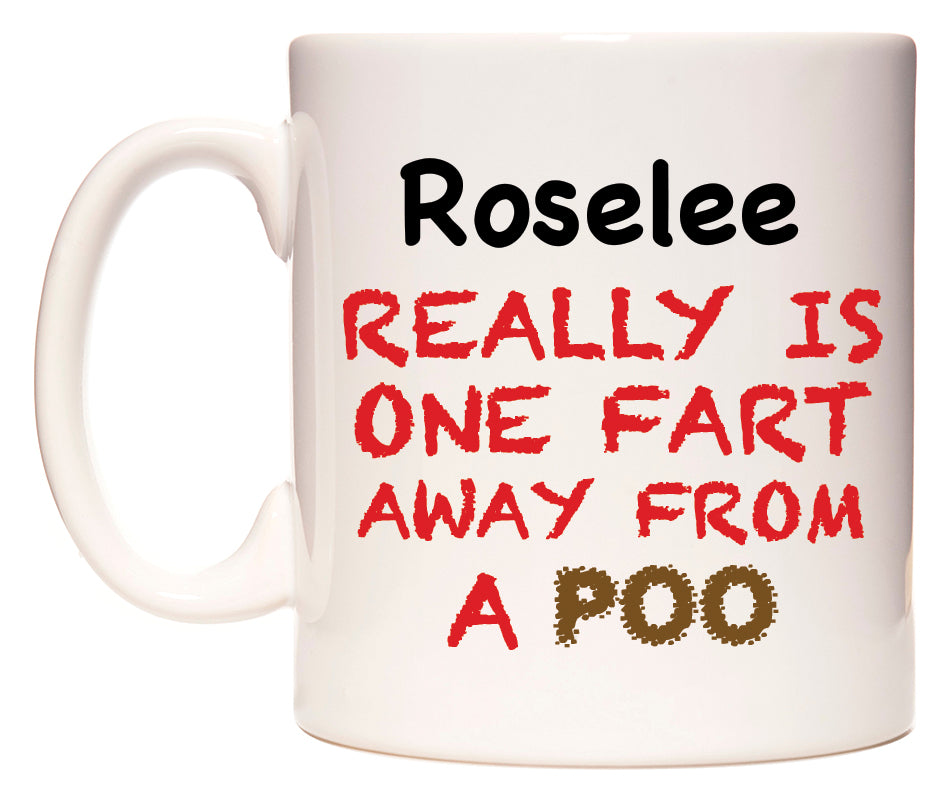 This mug features Roselee Really is ONE Fart Away from A Poo