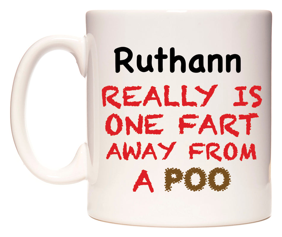 This mug features Ruthann Really is ONE Fart Away from A Poo