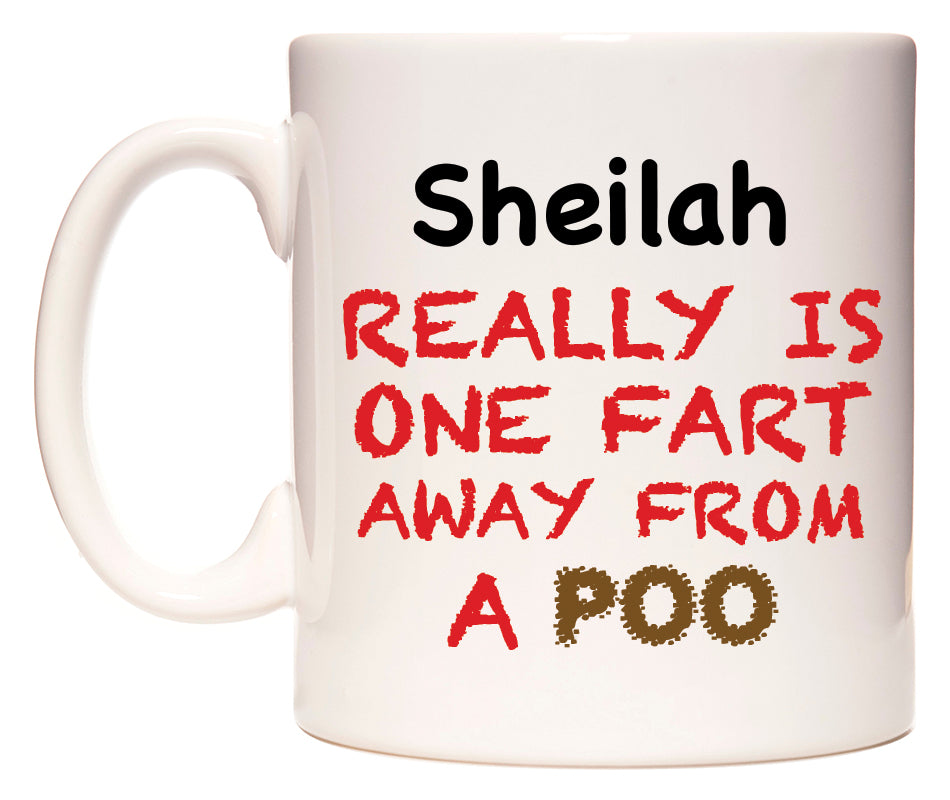 This mug features Sheilah Really is ONE Fart Away from A Poo