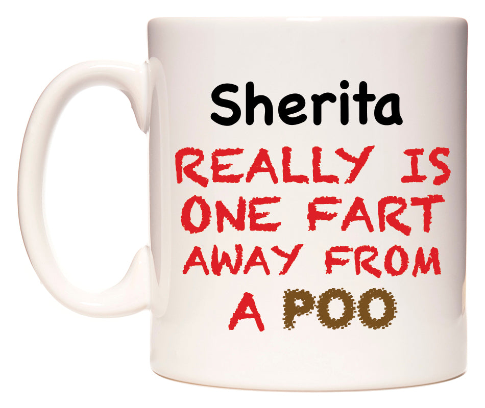 This mug features Sherita Really is ONE Fart Away from A Poo