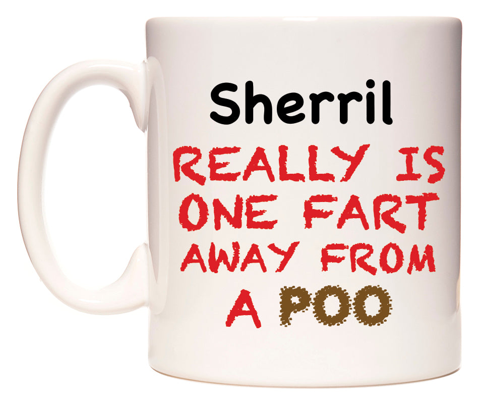 This mug features Sherril Really is ONE Fart Away from A Poo