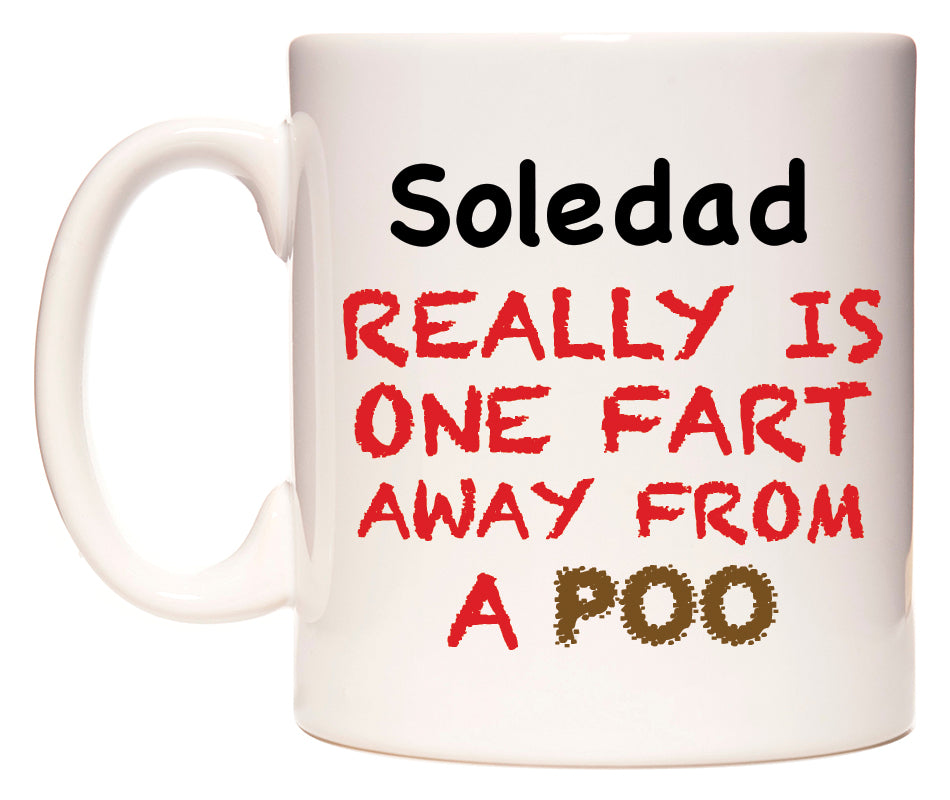 This mug features Soledad Really is ONE Fart Away from A Poo