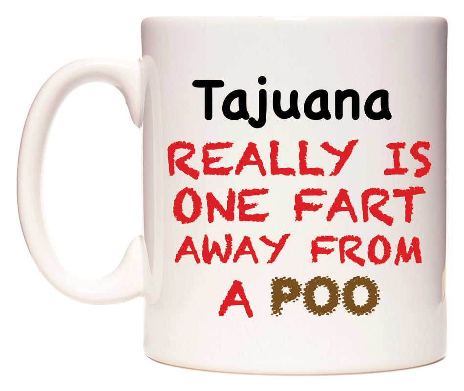This mug features Tajuana Really is ONE Fart Away from A Poo
