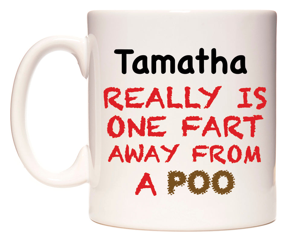 This mug features Tamatha Really is ONE Fart Away from A Poo