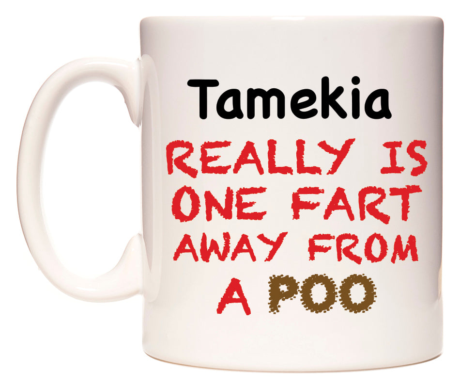 This mug features Tamekia Really is ONE Fart Away from A Poo