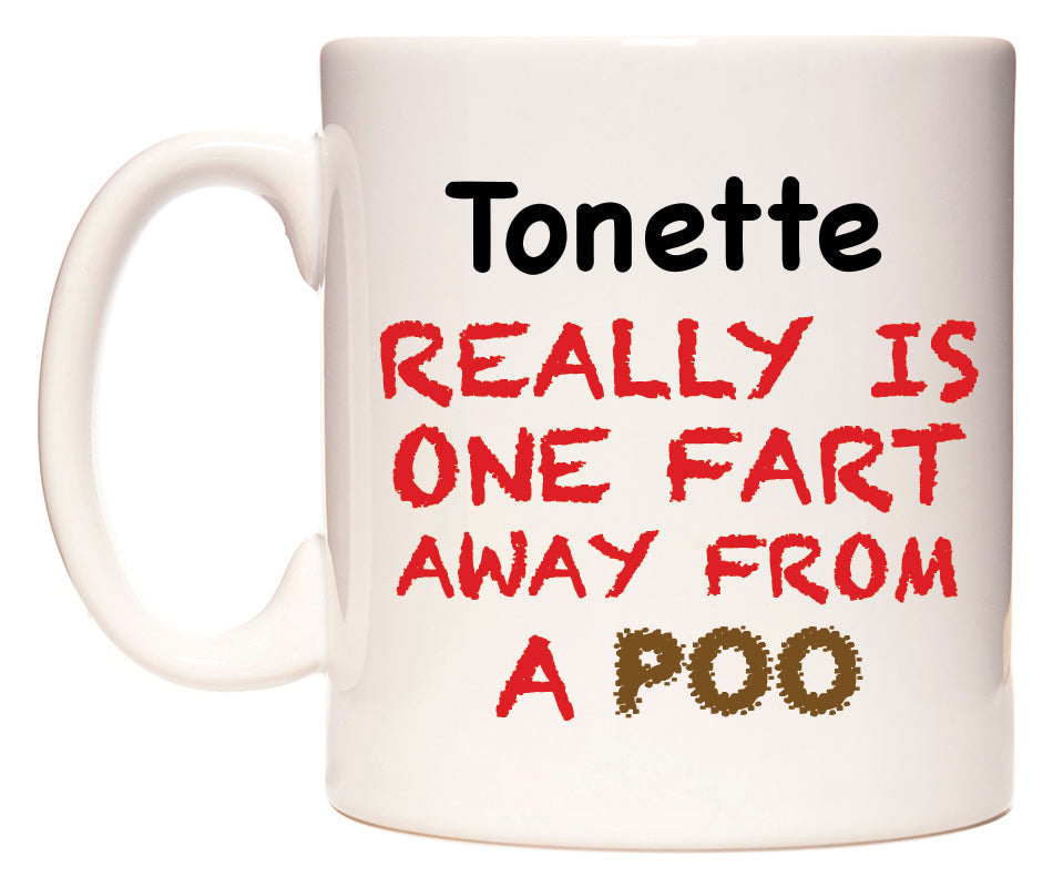 This mug features Tonette Really is ONE Fart Away from A Poo