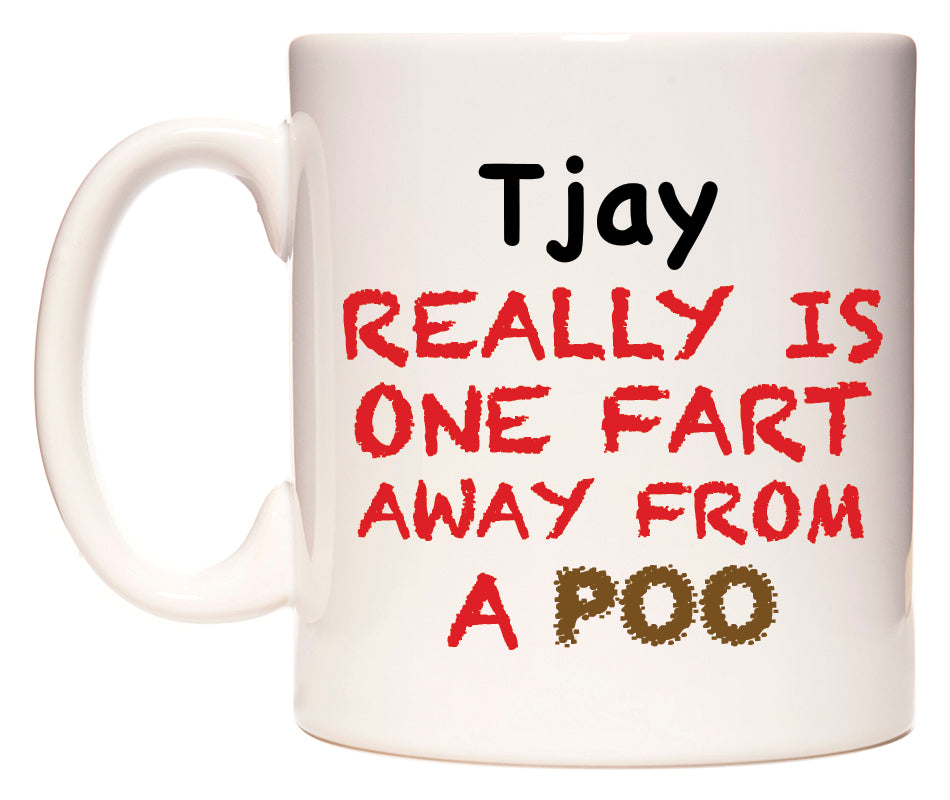 This mug features Tjay Really is ONE Fart Away from A Poo