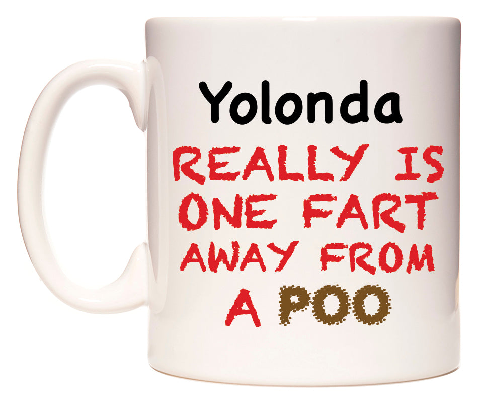 This mug features Yolonda Really is ONE Fart Away from A Poo