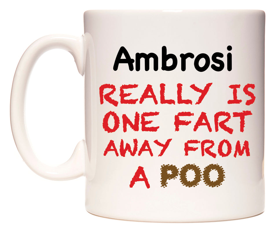 This mug features Ambrosi Really is ONE Fart Away from A Poo