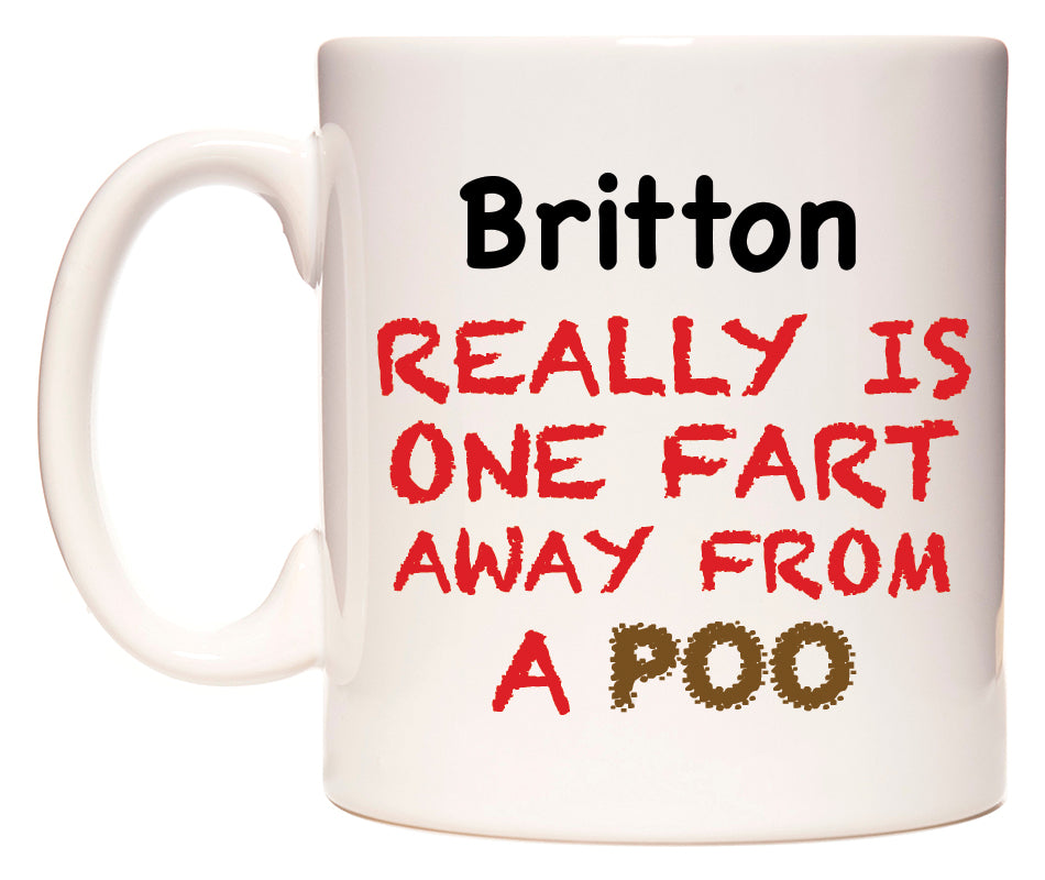 This mug features Britton Really is ONE Fart Away from A Poo