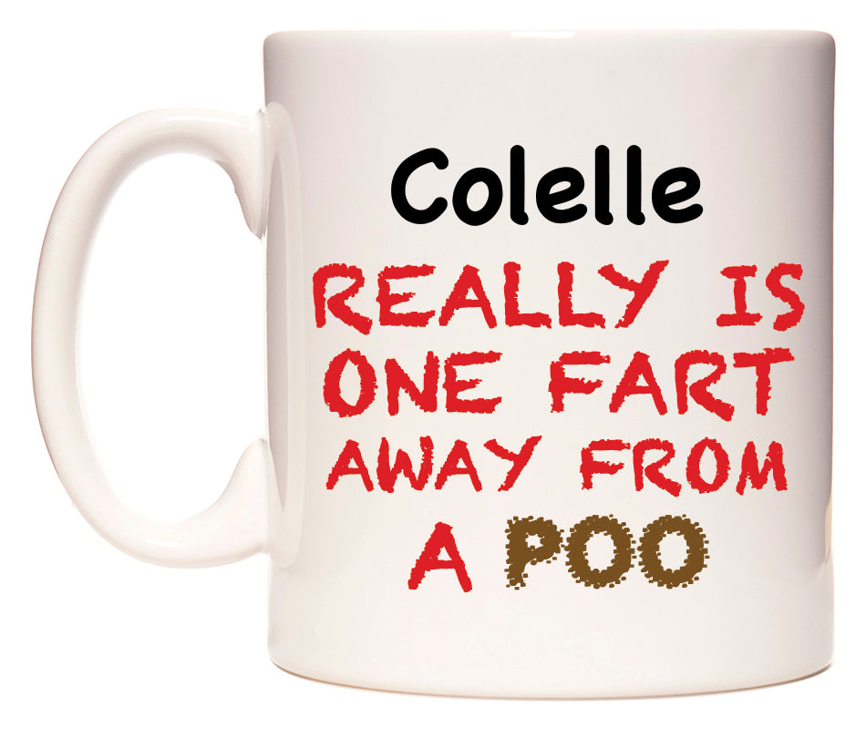 This mug features Colelle Really is ONE Fart Away from A Poo