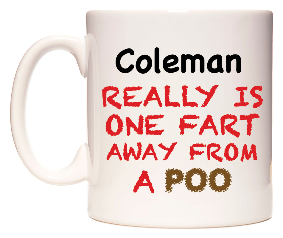 This mug features Coleman Really is ONE Fart Away from A Poo