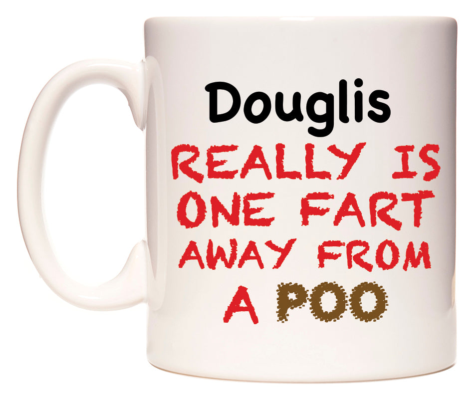 This mug features Douglis Really is ONE Fart Away from A Poo