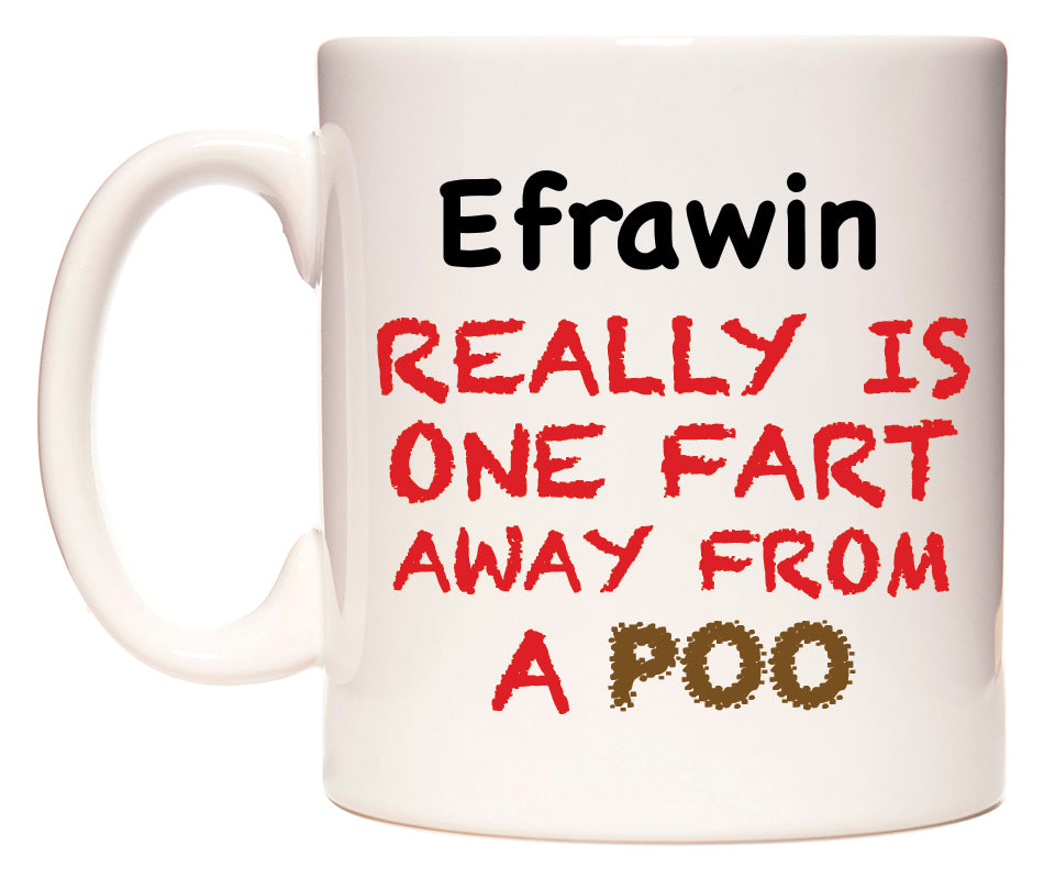 This mug features Efrawin Really is ONE Fart Away from A Poo