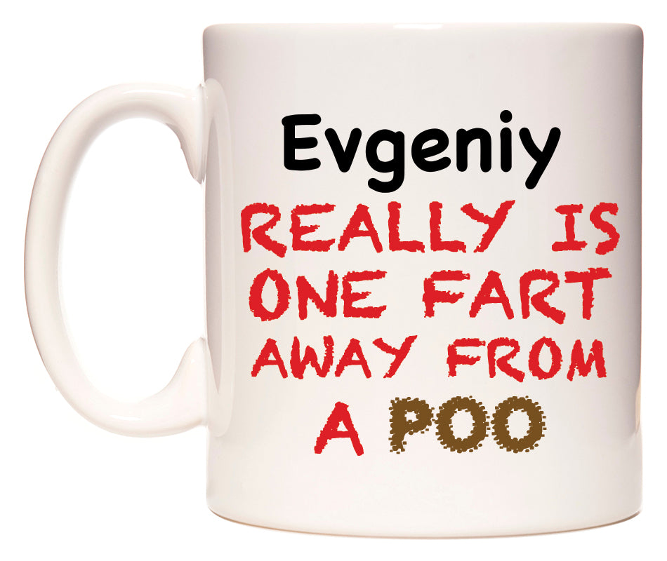 This mug features Evgeniy Really is ONE Fart Away from A Poo