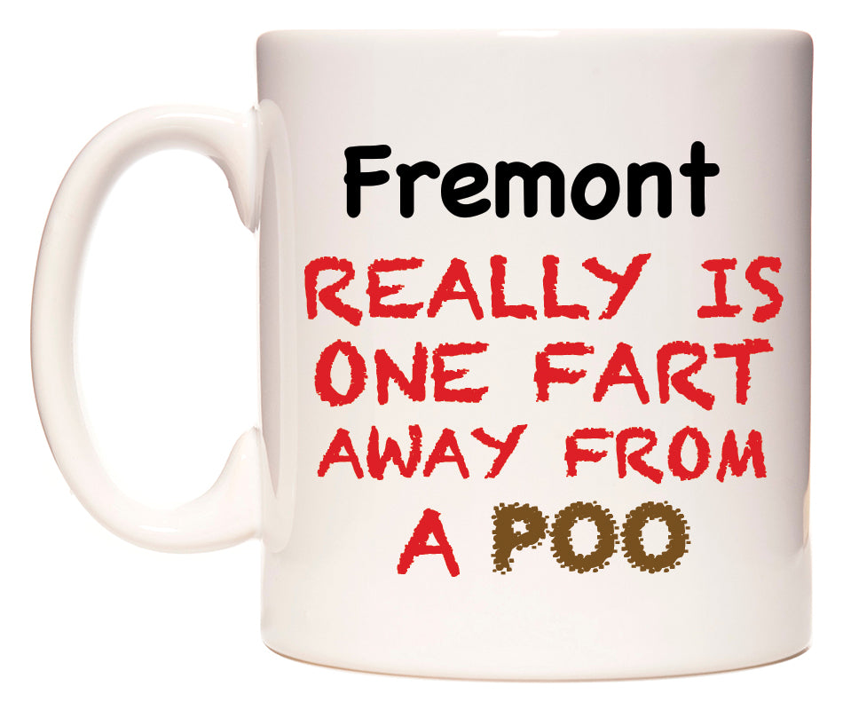 This mug features Fremont Really is ONE Fart Away from A Poo