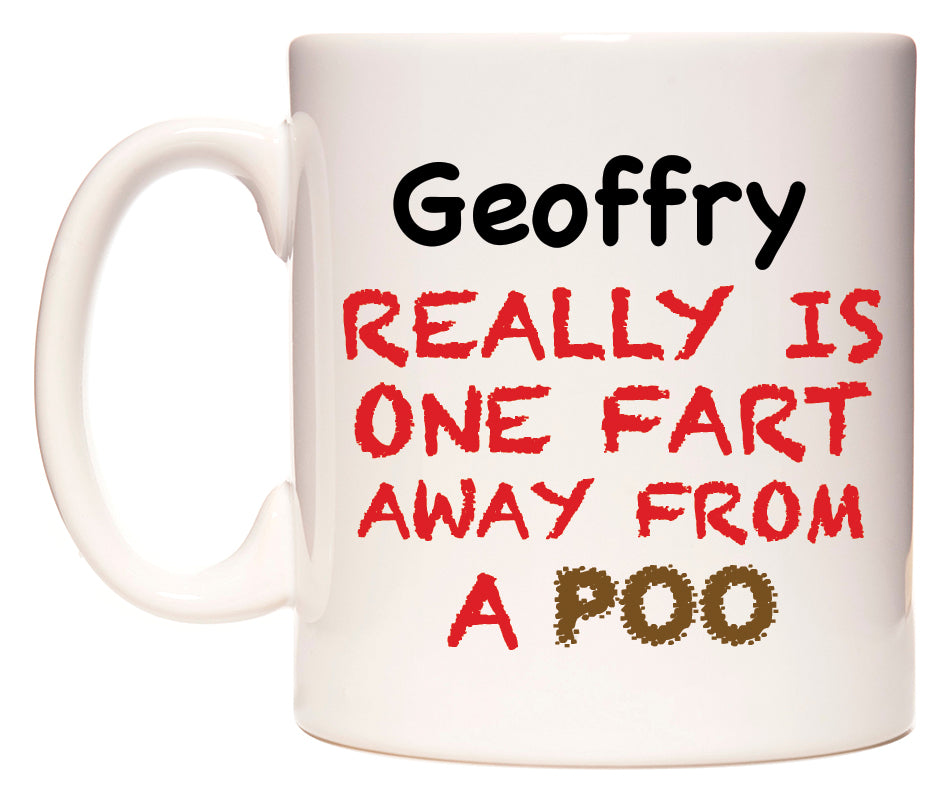 This mug features Geoffry Really is ONE Fart Away from A Poo