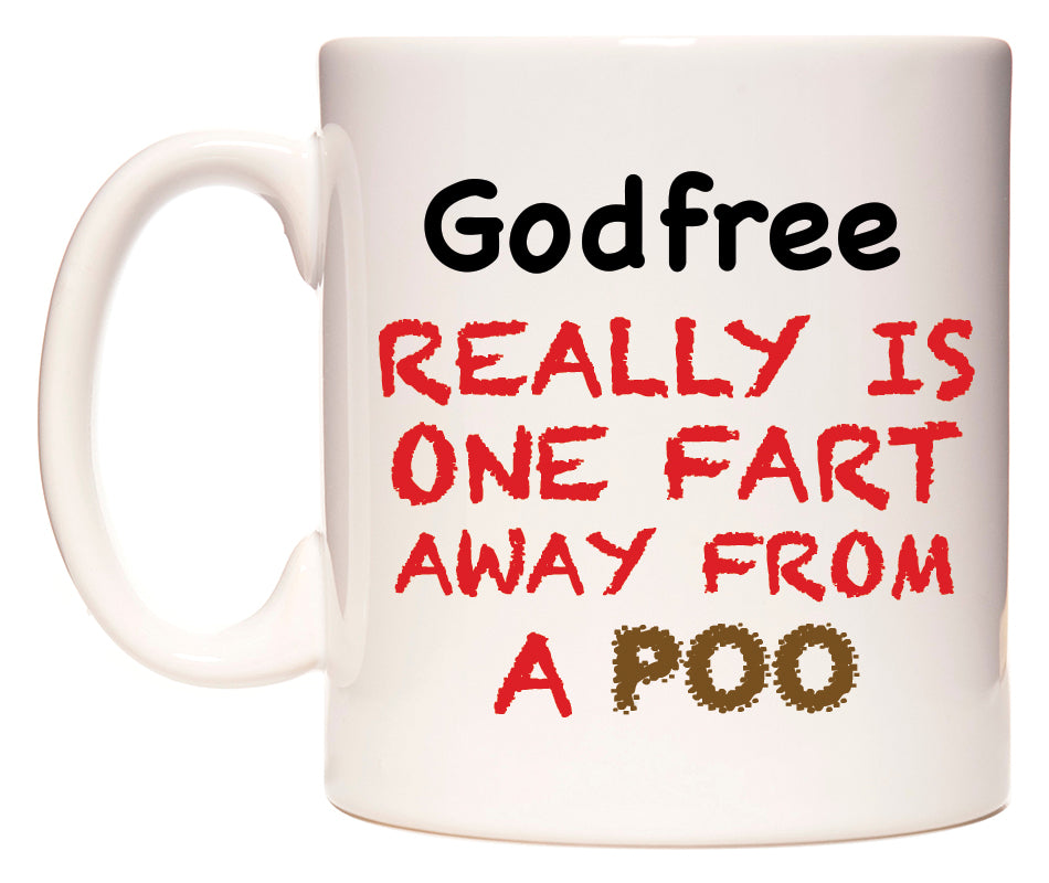 This mug features Godfree Really is ONE Fart Away from A Poo