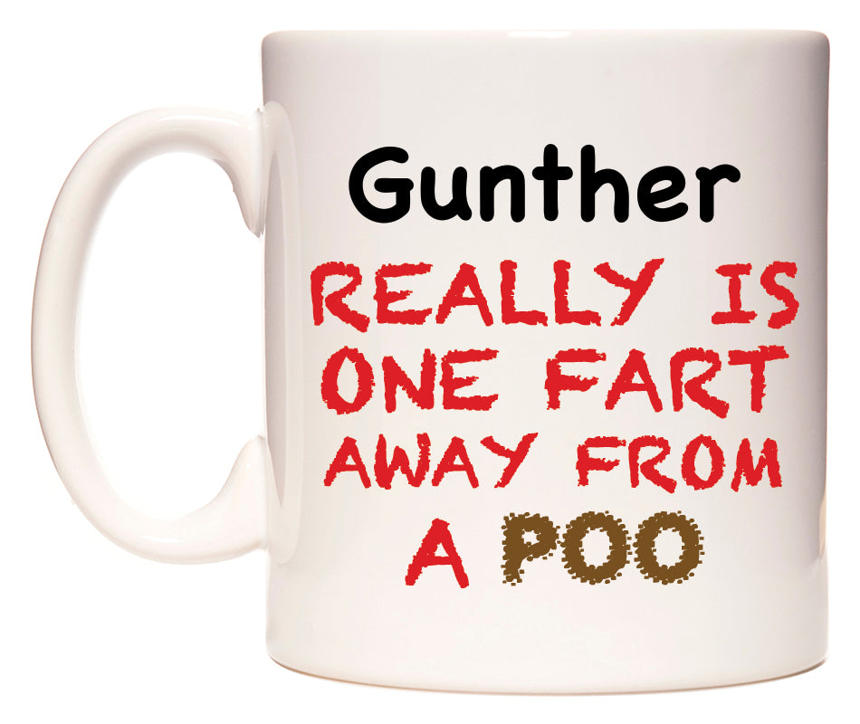 This mug features Gunther Really is ONE Fart Away from A Poo