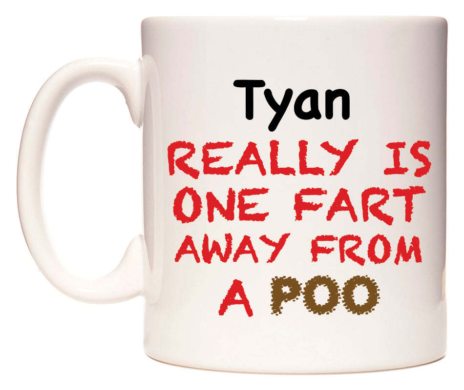 This mug features Tyan Really is ONE Fart Away from A Poo