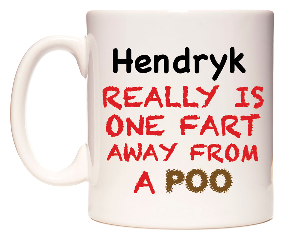 This mug features Hendryk Really is ONE Fart Away from A Poo