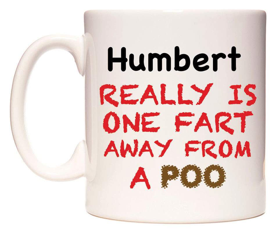 This mug features Humbert Really is ONE Fart Away from A Poo