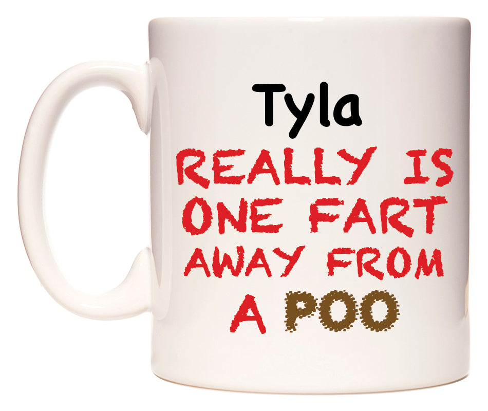 This mug features Tyla Really is ONE Fart Away from A Poo