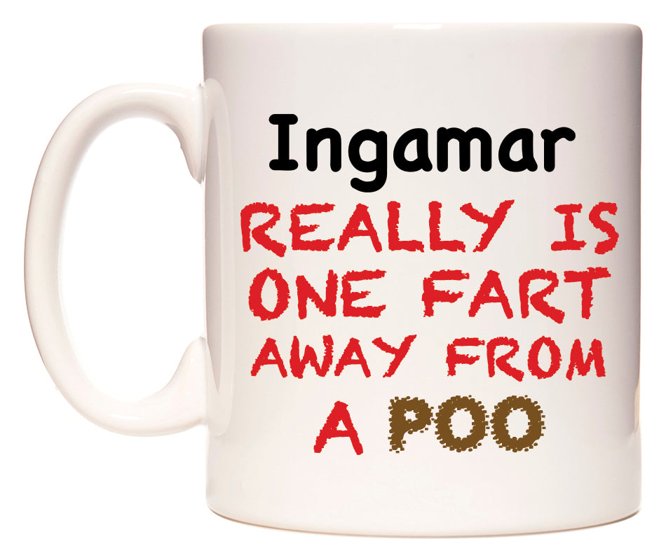 This mug features Ingamar Really is ONE Fart Away from A Poo