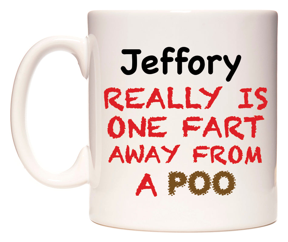 This mug features Jeffory Really is ONE Fart Away from A Poo