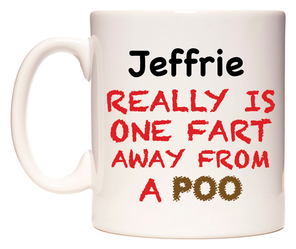 This mug features Jeffrie Really is ONE Fart Away from A Poo