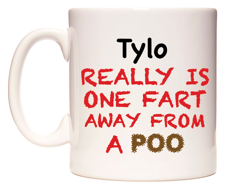 This mug features Tylo Really is ONE Fart Away from A Poo