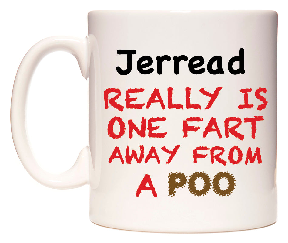 This mug features Jerread Really is ONE Fart Away from A Poo