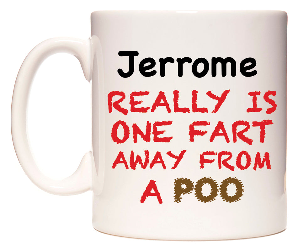 This mug features Jerrome Really is ONE Fart Away from A Poo