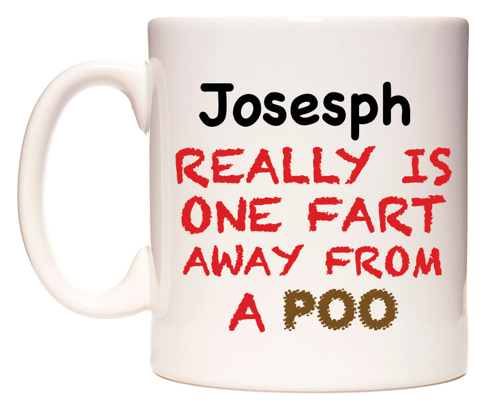 This mug features Josesph Really is ONE Fart Away from A Poo